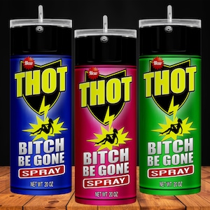 May include: Three spray bottles with the word "THOT" in yellow letters on a black shield. Each bottle has a different color: blue, pink, and green. The text "BITCH BE GONE SPRAY" is printed on each bottle in black letters. The bottles are labeled "NET WT 20 OZ".