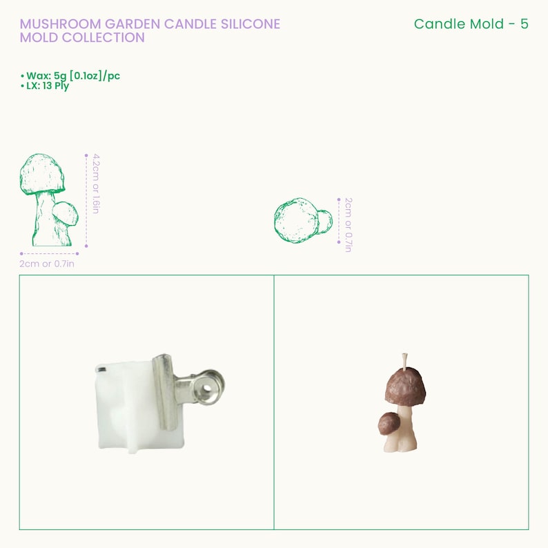 May include: Mushroom Garden Candle Silicone Mold Collection, Candle Mold - 5. Includes a white silicone mold with a metal clip and a finished brown and cream mushroom candle. Wax capacity is 5g [0.1oz] per piece. Dimensions are 4.2cm [1.6in] by 2cm [0.7in].