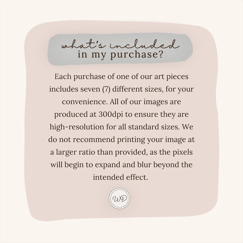 Pode incluir: Um gr&aacute;fico rosa claro e branco com cantos arredondados e um texto sobreposto que diz "what's included in my purchase?" O texto explica que cada compra de uma obra de arte inclui sete tamanhos diferentes, todos produzidos a 300 dpi para uma impress&atilde;o de alta resolu&ccedil;&atilde;o. O gr&aacute;fico tamb&eacute;m inclui o texto "WE" em um c&iacute;rculo.