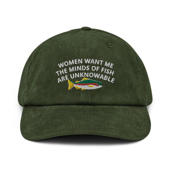 Fishing Hat Women Want Me the Minds of Fish Are Unknowable Embroidery Corduroy Hat Fishing Gift Shirt Hunting Lover Gift Hunter Fisher Gift Etsy