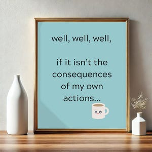 Consequences of My Own Actions Funny Poster | Sarcastic Wall Art | Minimalist Humor Decor