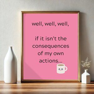 Consequences of My Own Actions Funny Poster | Sarcastic Wall Art | Minimalist Humor Decor