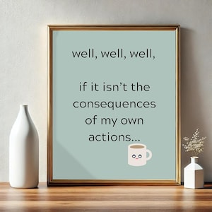 Consequences of My Own Actions Funny Poster | Sarcastic Wall Art | Minimalist Humor Decor