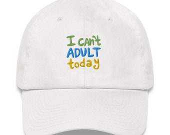 I can't adult today, Funny Design by Jelene - Adjustable Embroidered Dad Hat - More colors to choose from