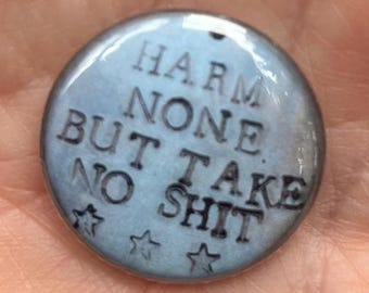 Harm None But Take No Shit Button | One Inch Handstamped Design | Witchy Feminist Pin