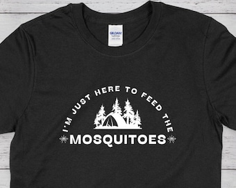 I'm Just Here To Feed The Mosquitoes Unisex Shirt | Funny Camping Shirt | Camping T-Shirt | Bug Shirt | Adventure Tee | Outdoors Shirt