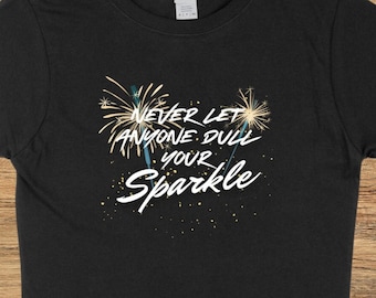 Never Let Anyone Dull Your Sparkle Shirt | Let it Sparkle Tee | Gift for Her | Women's Sparkle Shirt | Never Dull Shirt