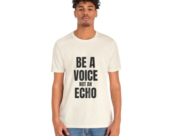 be a voice not an echo