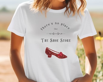Wizard of oz shirt Dorothy ruby shoes slippers tee Theres no place like home or shoe store shirt Gift for book shoe lover bookish gift