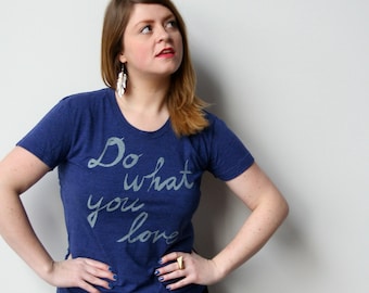 Hand-Drawn Screen Printed T-Shirt, "Do What You Love" Graphic Tee
