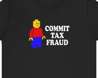 Commit Tax Fraud - Funny T-Shirt
