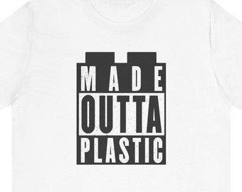 Made Outta Plastic - Funny Shirt