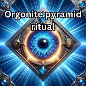 May include: A blue and gold oronite pyramid with the text "Orgonite pyramid ritual" on top. The pyramid has a large blue eye in the center with a black pupil.