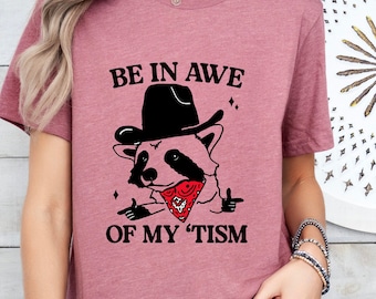 Be In Awe of My Tism Raccoon Shirt, Autism Awareness Tee, Western Raccoon Crewneck, Funny Raccoon Tee, Autism Shirt
