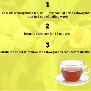 Pode incluir: Um fundo amarelo com tr&ecirc;s etapas para fazer ch&aacute; de ashwagandha. Passo 1: Ferva 1 colher de ch&aacute; de raiz de ashwagandha seca em 1 x&iacute;cara de &aacute;gua fervente. Passo 2: Deixe ferver por 15 minutos. Passo 3: Coe o l&iacute;quido para remover a raiz de ashwagandha antes de beber. Uma x&iacute;cara de ch&aacute; &eacute; mostrada no canto inferior direito.