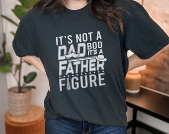 Fathers Day Shirt, It’s Not a Dad Bod Tee, It’s a Father Figure Shirt, New Dad Gift, Gift for Husband, Dad Shirt, Dad Birthday Gift