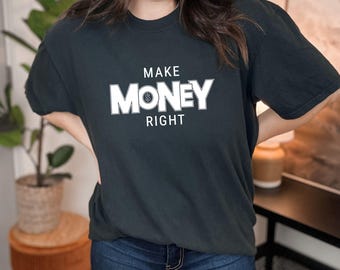 Make Money Right Shirt - Motivational Entrepreneur T-Shirt, Hustle Tee for Business Success, Inspirational Apparel for Entrepreneurs