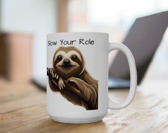Slow Your Role Best Mother's Day & Birthday Gift Coffee Cup for Sloth Lovers! Ceramic Mug 15oz