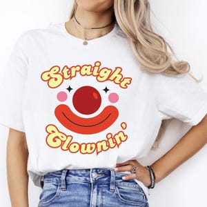 Funny Clown Shirt Straight Clowning Meme Gift Unisex Apparel Clowncore Retro Crewneck Graphic Tee Clown Lover Gift Circuspunk Gen Z Humor