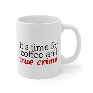 True Crime Mug Dark Humor Mug Coffee Addict Gift True Crime Funny Forensic Science Podcaster Gift Detective Teacup Murder Show Coffee Cup