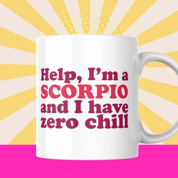 I'm a Scorpio & Have No Chill Scorpio Mug | Funny Coffee Cups | Bday Gifts for Scorpios | Scorpio Zodiac Cup | Scorpio Birthday Mugs