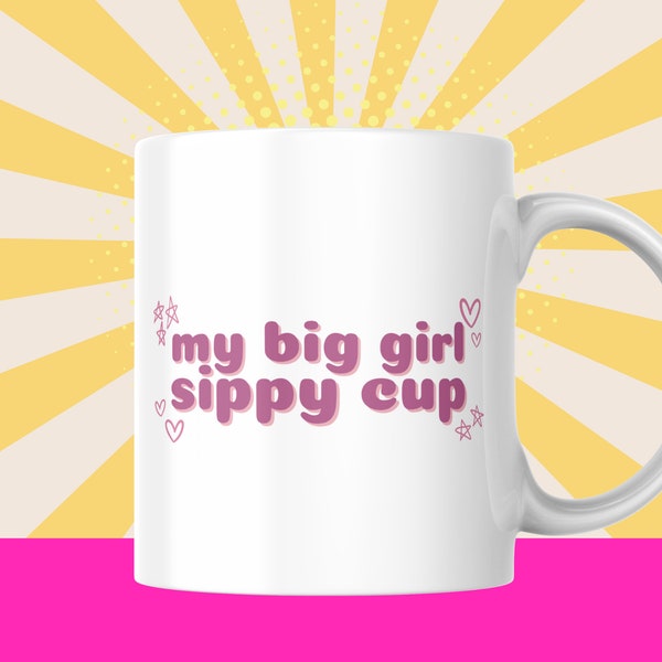 My Big Girl Sippy Cup Mug | Funny Coffee Cups | Kidcore 2000s Nostalgia Mug | Girly Mugs | Gift for Her | Pink Bubble Font | Unique Gifts