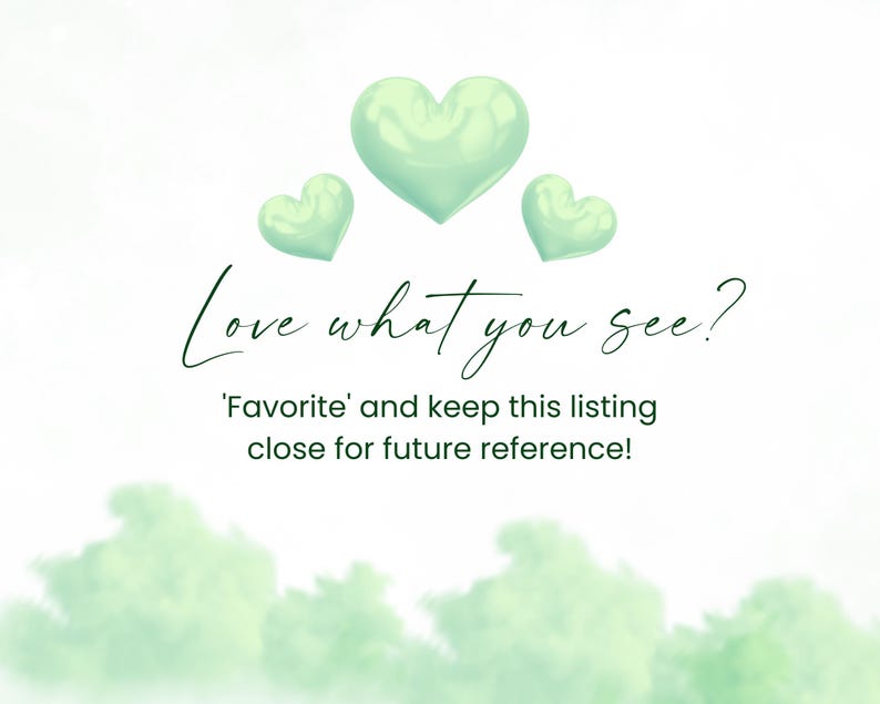 May include: A digital illustration with three green hearts and the text "Love what you see? 'Favorite' and keep this listing close for future reference!"