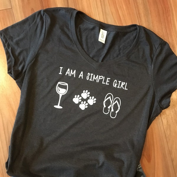 I am a simple girl t-shirt, Women's V-Neck, Wine themed shirt, simple women, Dog shirt, Wine Lover, V-neck t-shirt, Mother's Day, gift