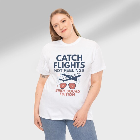 Catch Flights Not Feelings Bachelorette Trip Shirt: Bride