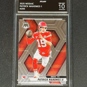 May include: A 2025 Mosaic Patrick Mahomes II trading card, #200, graded Gem Mint 10. The card features a red and white jersey-clad athlete holding a football against a geometric gray background. The slab label displays the text DYLANS, 2025 MOSAIC, PATRICK MAHOMES II, #200, GEM MINT 10, and 00002067.