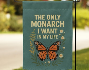 The Only Monarch I Want In My Life Garden Flag | Butterfly Decor for Outdoor Spaces & Home | Cute Activism Garden Art