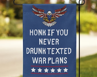 Honk If You Never Drunk Texted Garden Flag | Funny Anti- Trump Yard Decor for Home or Outdoor | Signalgate Sign