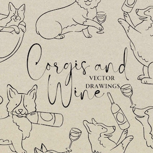 May include: Black and white line art illustrations of corgis drinking wine and holding wine bottles. The text "Corgis and Wine" is written in cursive with the words "Vector Drawings" below it.