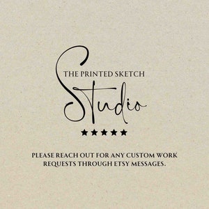 May include: The Printed Sketch Studio logo with five stars below the text. The text below the logo reads "PLEASE REACH OUT FOR ANY CUSTOM WORK REQUESTS THROUGH ETSY MESSAGES."