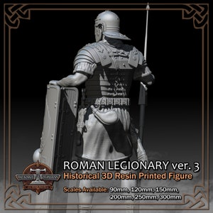 May include: Gray 3D-printed resin Roman legionary figure, viewed from behind, holding a shield and spear.  The figure is highly detailed, showing the legionary's armor, including segmented lorica segmentata, belt, and scabbard.  The text 'ROMAN LEGIONARY ver. 3' and 'Historical 3D Resin Printed Figure' is visible, along with available scales: 90mm, 120mm, 150mm, 200mm, 250mm, 300mm.