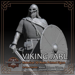 May include: A gray 3D resin printed figure of a Viking Jarl, holding a sword and shield. The figure is clad in chainmail and a helmet. The text on the image reads "VIKING JARL Historical 3D Resin Printed Figure" with available scales from 90mm to 300mm.