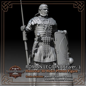 May include: Gray 3D printed resin Roman legionary figurine, holding a spear and shield.  The figure is highly detailed, showing the legionary's armor, including segmented armor plates, a helmet, and a sword.  The shield features a winged emblem.  Text on the image reads: 'ROMAN LEGIONARY ver. 3', 'Historical 3D Resin Printed Figure', and 'Scales Available: 90mm, 120mm, 150mm, 200mm, 250mm, 300mm'.