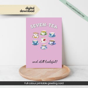 Seven-tea and Still Tasteful Printable Birthday Card, 70th Birthday Celebration