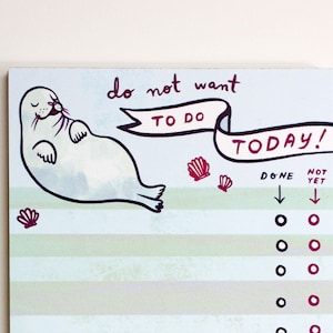 May include: A notepad with a light blue background and horizontal stripes. The top of the notepad features a cartoon seal and the words "do not want to do TODAY!". Below are checkboxes for "DONE" and "NOT YET".