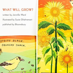 May include: A children's book illustration of a sunflower with a yellow bird perched on a branch. The text "WHAT WILL GROW?" is at the top of the page. The text "STRIPY BLACK. CRUNCHY SNACK." is at the bottom of the page. The text "SUNFLOWER." is at the bottom of the page.