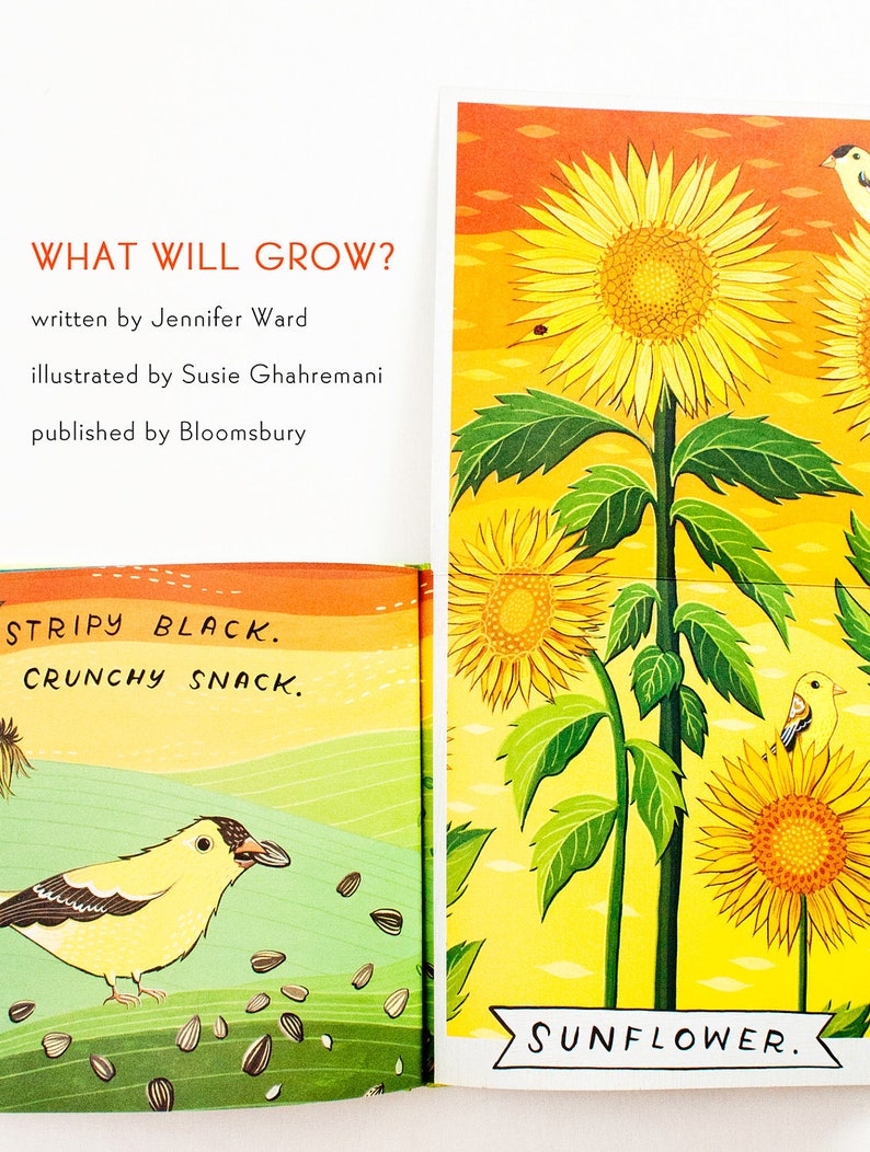 May include: A children's book illustration of a sunflower with a yellow bird perched on a branch. The text "WHAT WILL GROW?" is at the top of the page. The text "STRIPY BLACK. CRUNCHY SNACK." is at the bottom of the page. The text "SUNFLOWER." is at the bottom of the page.