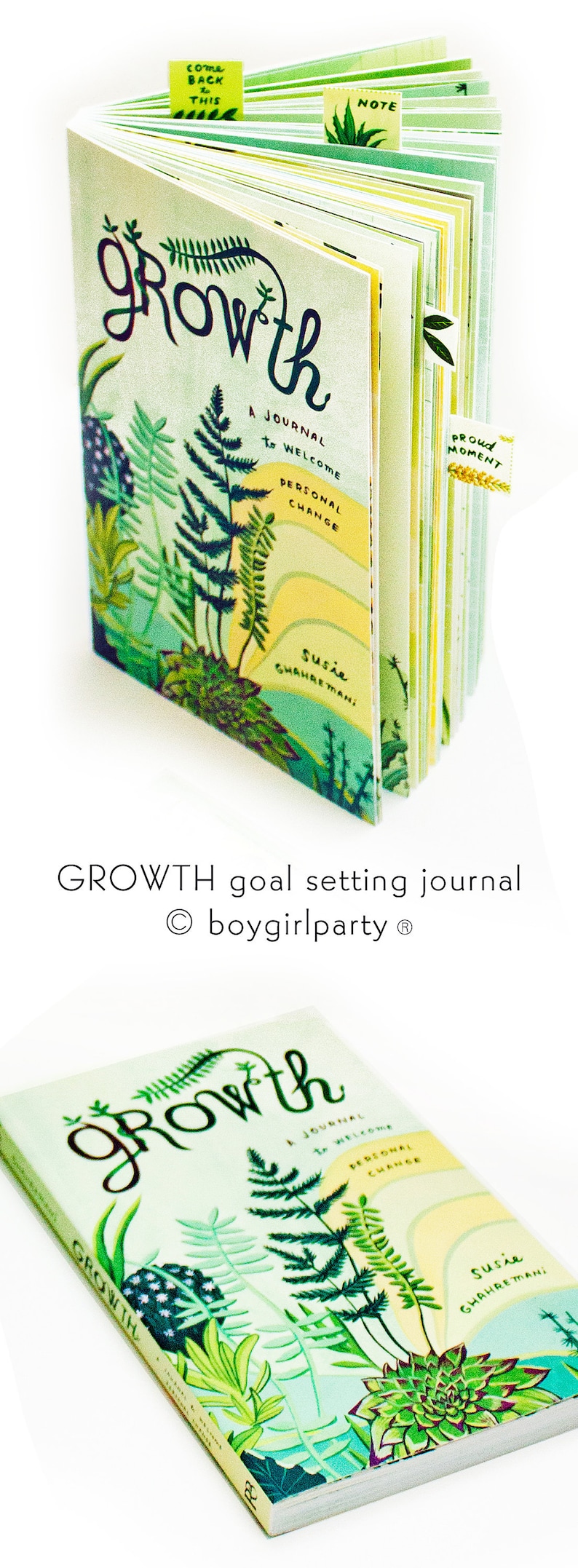 May include: A green and yellow journal with the word "growth" in a large, stylized font. The cover features illustrations of plants and the text "A journal to welcome personal change". The journal is by Susie Chahretmani and is titled "GROWTH goal setting journal boygirlparty&reg;".