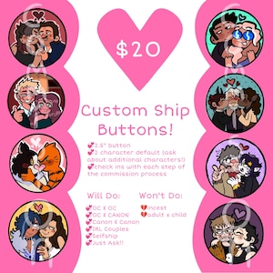 May include: A pink promotional image for custom ship buttons. The image features several circular illustrations of couples, a pink heart with the price "$20", and text that reads "Custom Ship Buttons!" and "Will Do:" and "Won't Do:"