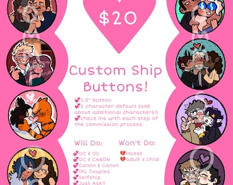 May include: A pink promotional image for custom ship buttons. The image features several circular illustrations of couples, a pink heart with the price "$20", and text that reads "Custom Ship Buttons!" and "Will Do:" and "Won't Do:"
