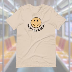 Don't be a d*ck, Funny T-Shirt, Gift for Him Her, T-Shirt Offbeat, Cotton T-Shirt, Offbeat Clothes, Smiley Face, Cute Top