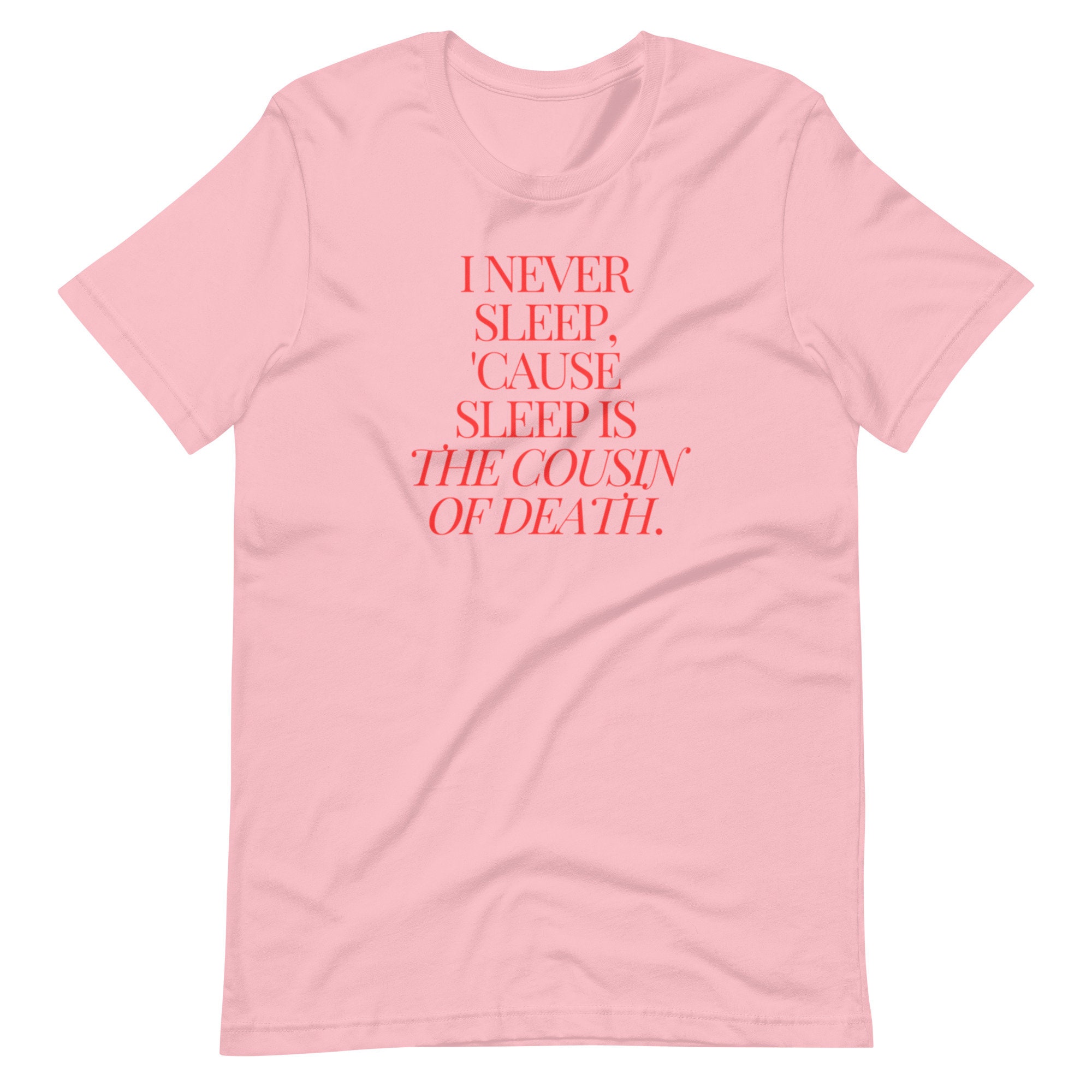 I Never Sleep 'cause Sleep is the Cousin of Death T-shirt, Music
