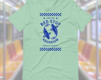 Visit The Bed-Stuy Aquarium, NYC Gift, Brooklyn New York T-Shirt, Cotton T-Shirt, NYC Tee, Bedford-Stuyvesant, Funny Graphic Tee
