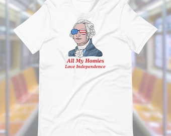 July 4th T-Shirt, All My Homies T-Shirt, George Washington T-Shirt, Fourth of July Shirt, Patriot Shirt, Funny Graphic Tee, Gift for Him Her