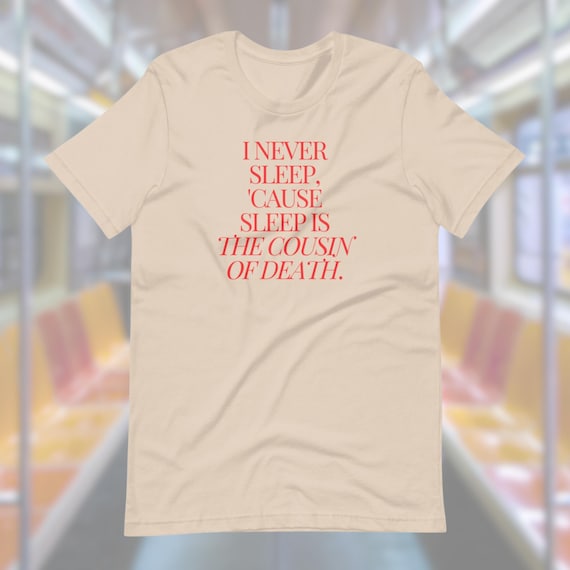 I Never Sleep 'cause Sleep is the Cousin of Death T-shirt, Music