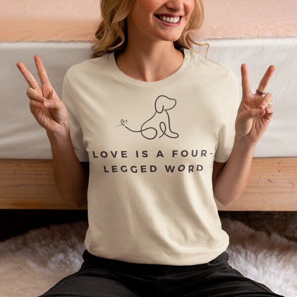 Love Is A Four Legged Word Tee, Dog Tee, Cute Dog Tee, Love Dogs